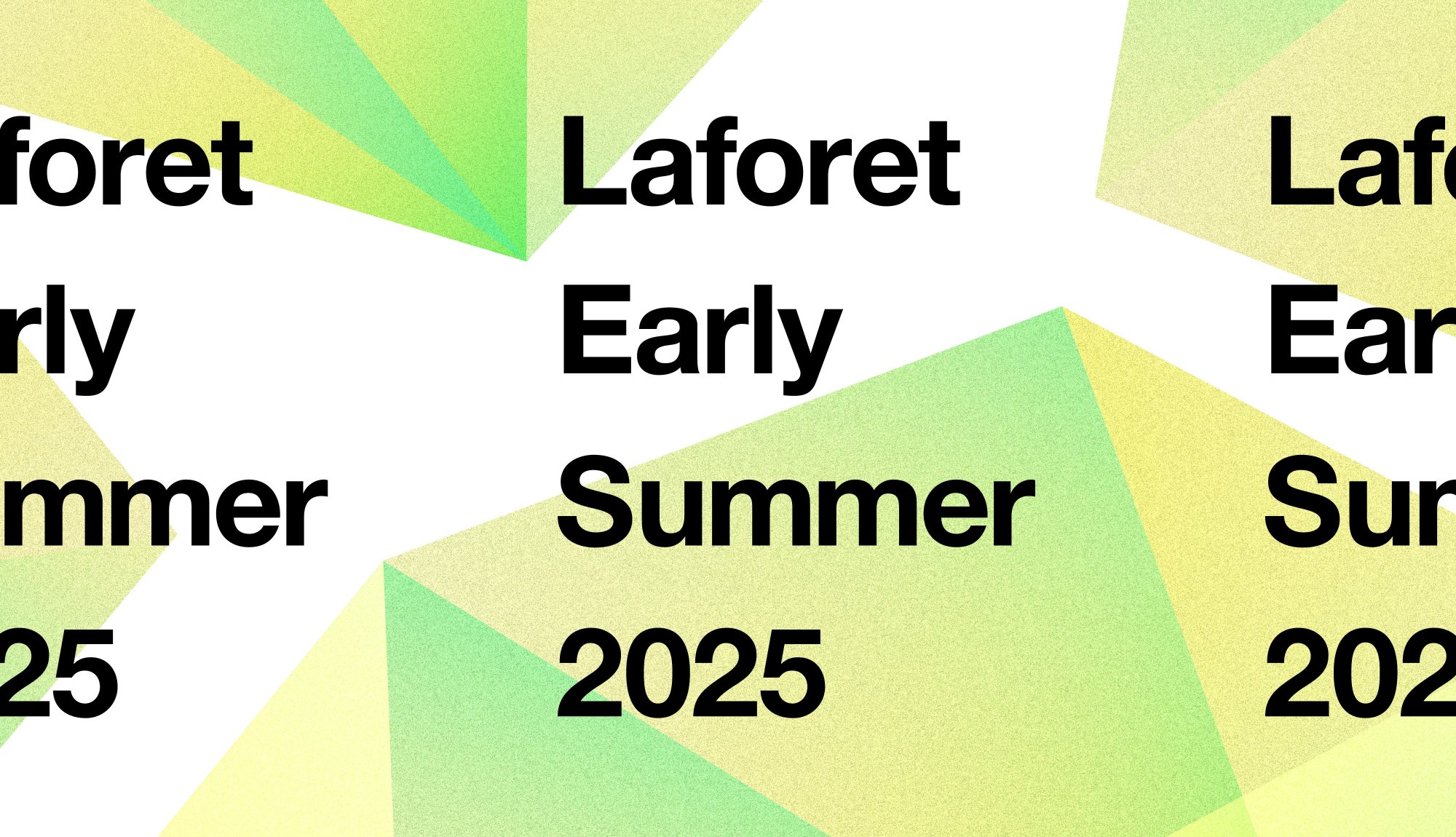 LAFORET EARLY SUMMER 2025